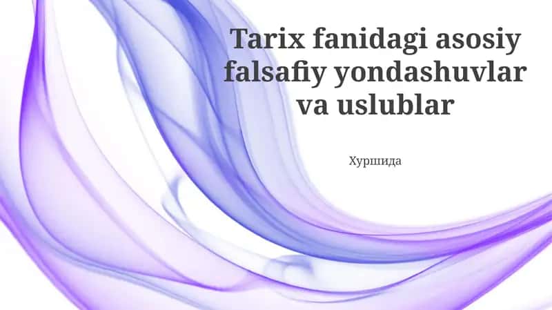 Tarix fanidagi asosiy falsafiy yondashuvlar va uslublar