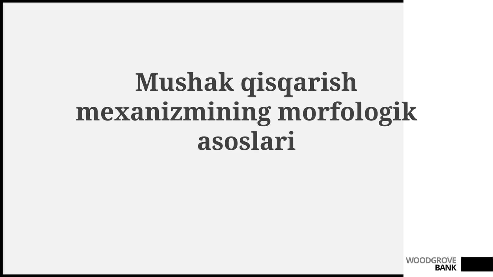 Mushak qisqarishmexanizmining morfologikasoslari