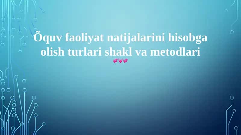 O'quv faoliyat natijalarini hisobga olish turlari shakl va metodlari