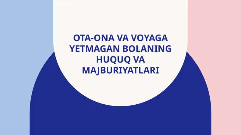 Ota-ona va voyaga yetmagan bolaning huquq va majburiyatlari