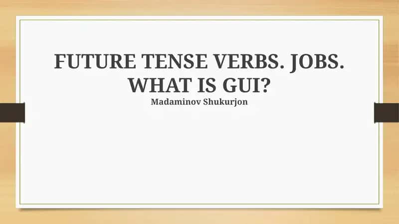 FUTURE TENSE VERBS. JOBS. WHAT IS GUI?