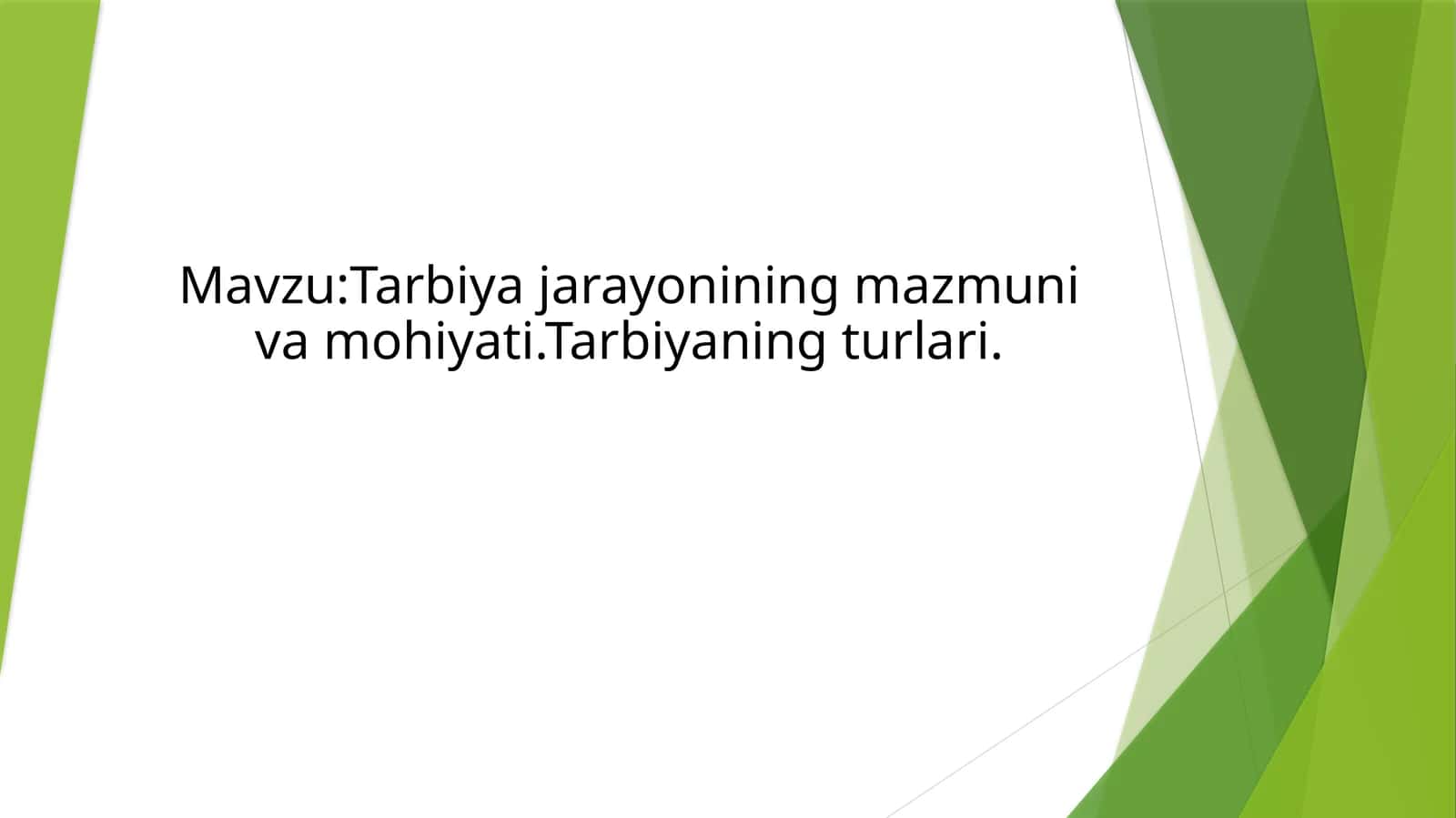 Tarbiya jarayonining mazmuni va mohiyati.Tarbiyaning turlari