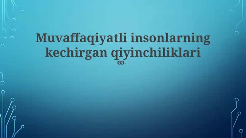 Muvaffaqiyatli insonlarning kechirgan qiyinchiliklari