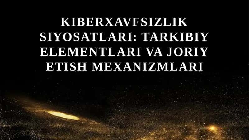 Kiberxavfsizlik siyosatlari tarkibiy elementlari va joriy etish mexanizmlari