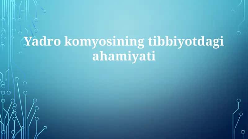 Yadro Tibbiyotining Tibbiyotdagi ahamiyati