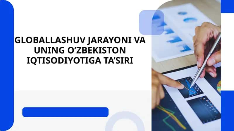 GLOBALLASHUV JARAYONI VA UNING O’ZBEKISTON IQTISODIYOTIGA TA’SIRI