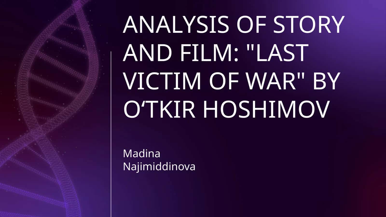 ANALYSIS OF STORY AND FILM: "LAST VICTIM OF WAR" BY OʻTKIR HOSHIMOV