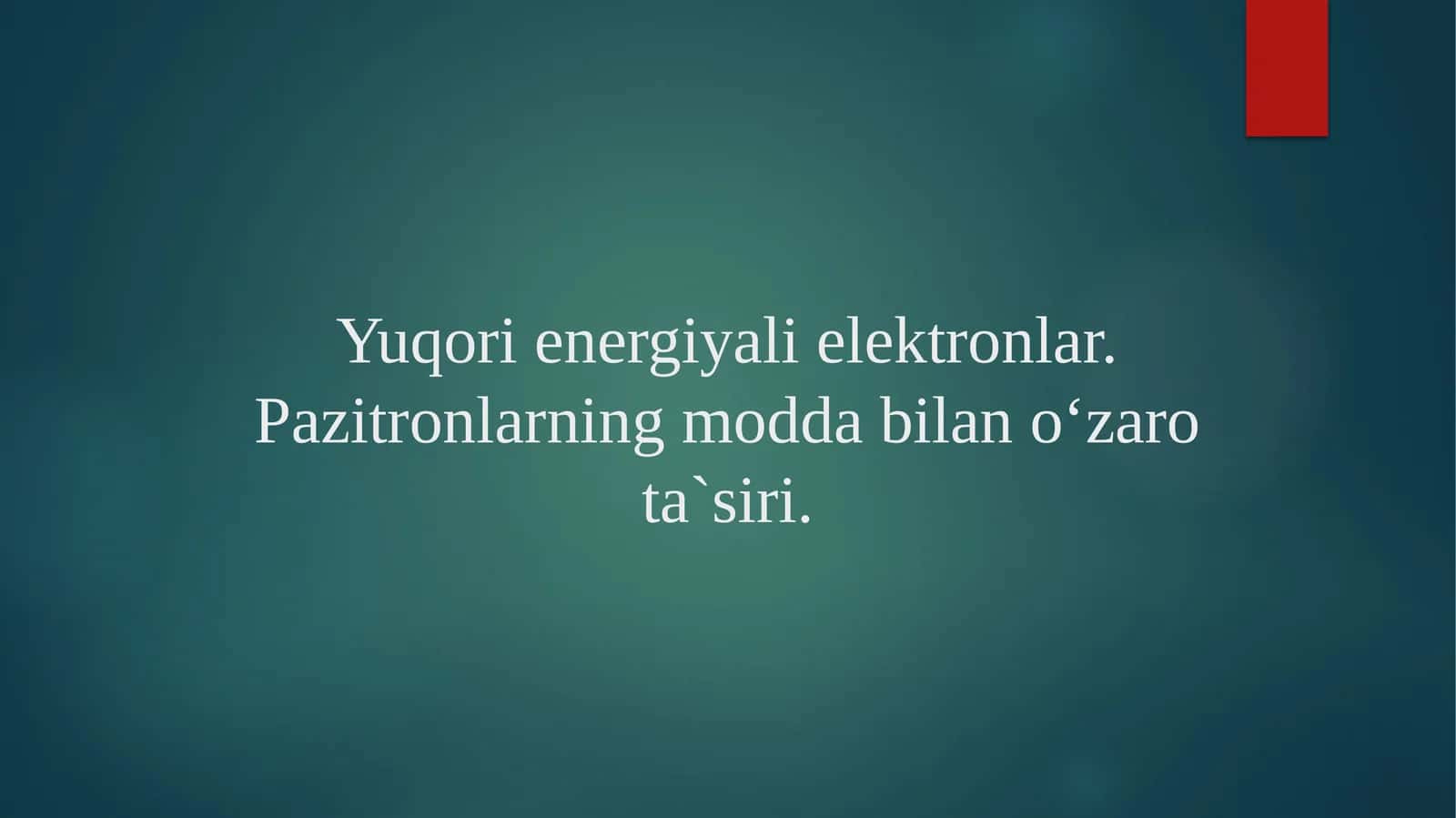 Yuqori energiyali elektronlar va pozitronlarning modda bilan o‘zaro ta’siri | Fizika prezentatsiya PPT