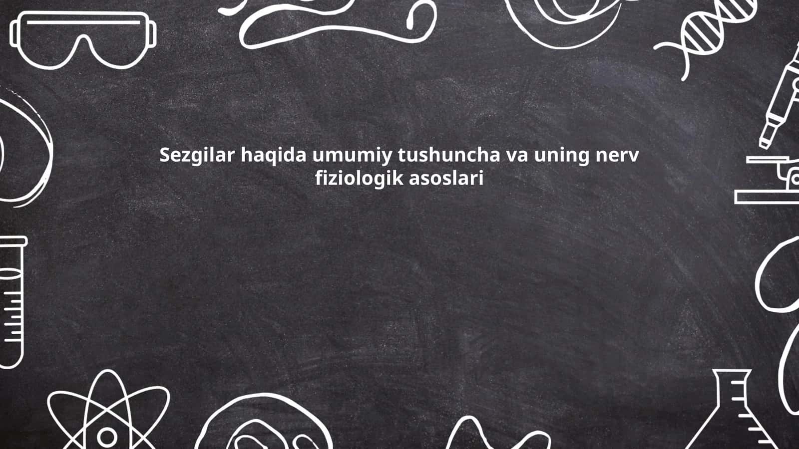 Sezgilar haqida umumiy tushuncha va uning nerv fiziologik asoslari