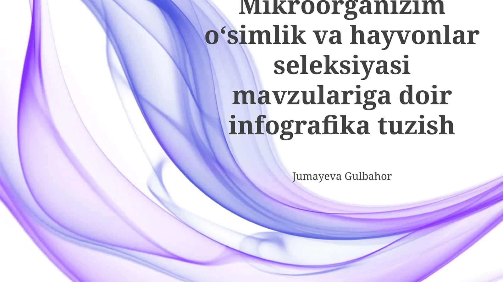 Mikroorganizim oʻsimlik va hayvonlar seleksiyasi mavzulariga doir infografika tuzish