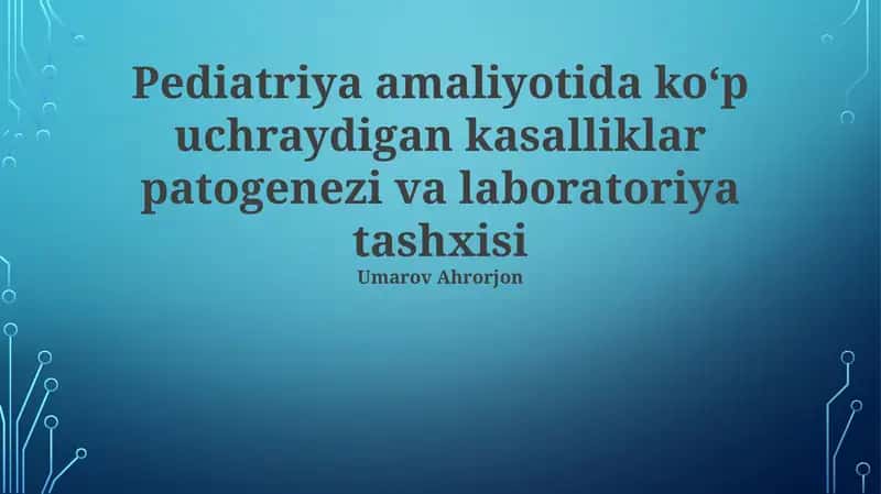 Pediatriya amaliyotida koʻp uchraydigan kasalliklar patogenezi va laboratoriya tashxisi