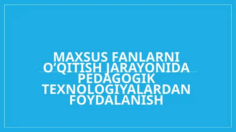 Pedagogik texnologiya tushunchasi, uning mohiyati va pedagogik texnologiya nazariyasining umumiy asoslari