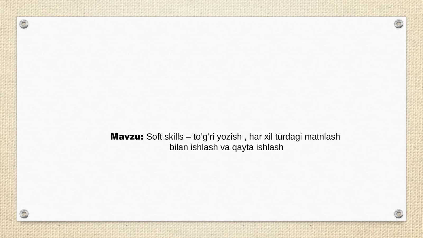 Soft skills – to’g’ri yozish , har xil turdagi matnlash bilan ishlash va qayta ishlash