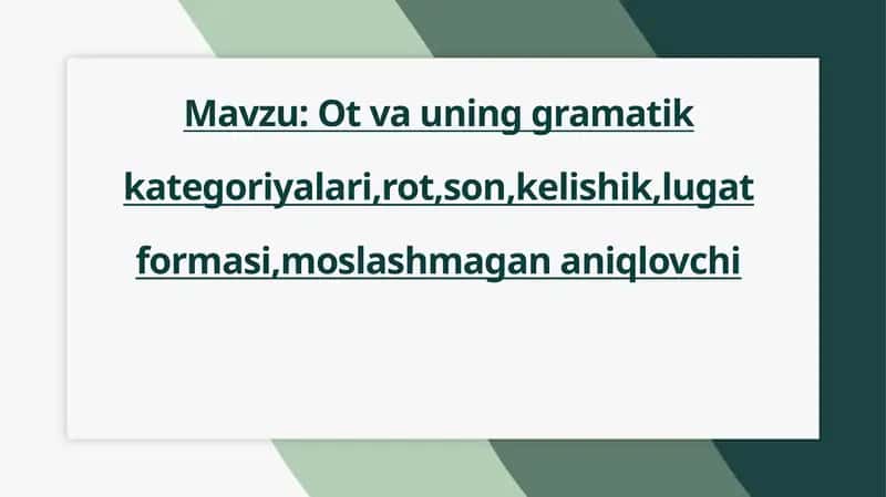 Ot va uning gramatik kategoriyalari,rot,son,kelishik,lugat formasi,moslashmagan aniqlovchi