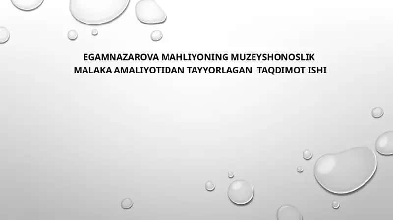 Egamnazarova Mahliyoning muzeyshonoslik malaka amaliyotidan tayyorlagan taqdimot ishi