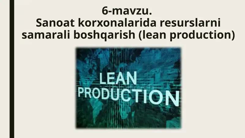 Sanoat korxonalarida resurslarni samarali boshqarish (lean production)