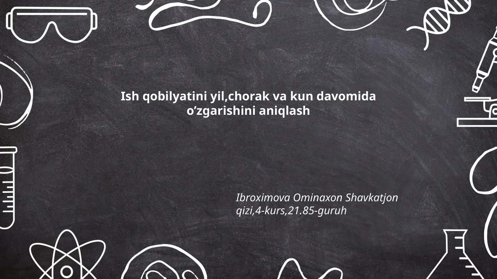 Ish qobilyatini yil,chorak va kun davomida o’zgarishini aniqlash