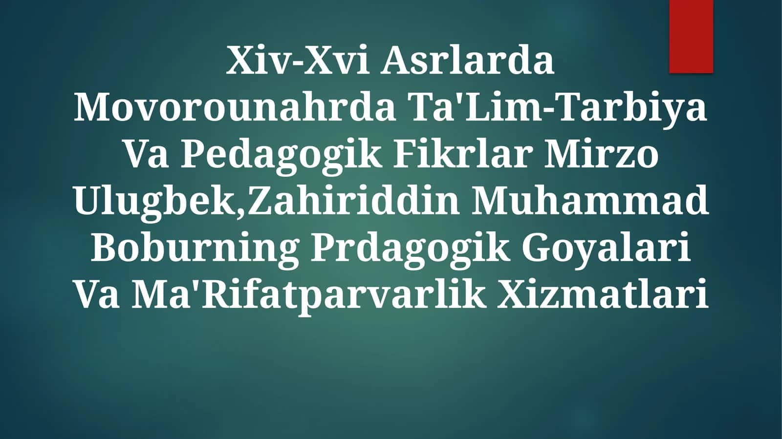 XIV-XVI Asrlarda Movorounahrda Ta'lim-Tarbiya Va Pedagogik Fikrlar Mirzo Ulugbek, Zahiriddin Muhammad Boburning Prdagogik Goyalari VaMa'RifatparvarlikXizmatlari