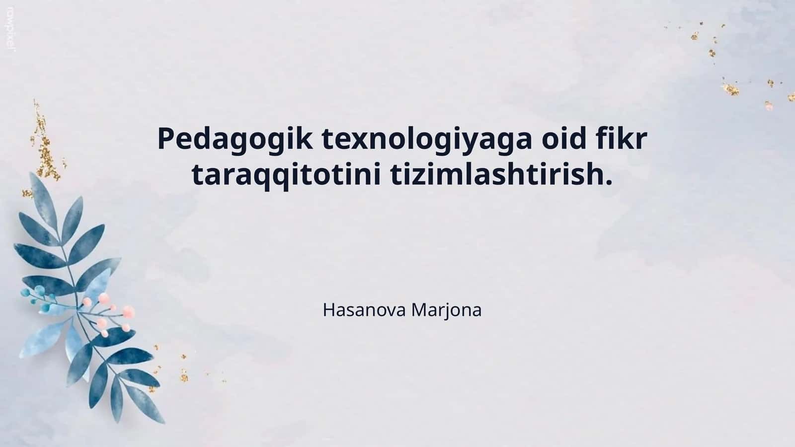 Pedagogik texnologiyaga oid fikr taraqqitotini tizimlashtirish.