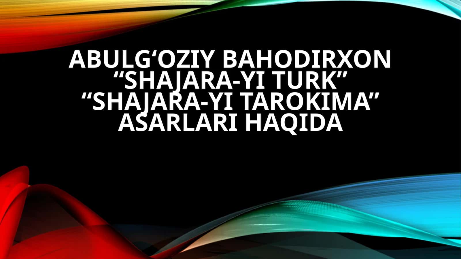 AbulG‘oziyBahodirxon“Shajara-yiturk” “Shajara-yitarokima”
