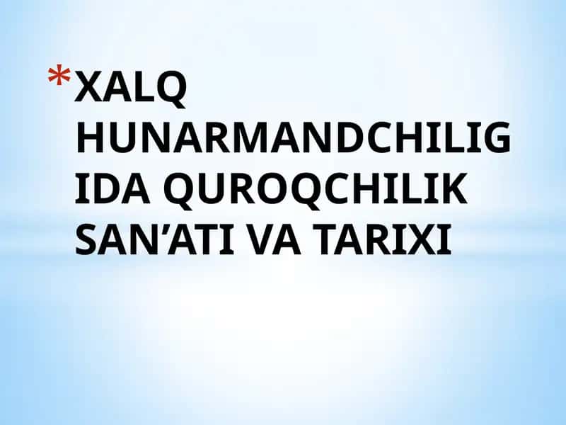 XALQ HUNARMANDCHILIGIDA QUROQCHILIK SAN’ATI VA TARIXI