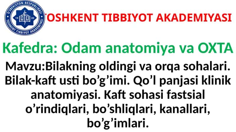 Bilakning oldingi va orqa sohalari. Bilak-kaft usti bo’g’imi. Qo’l panjasi klinik anatomiyasi. Kaft sohasi fastsial o’rindiqlari, bo’shliqlari, kanallari, bo’g’imlari.