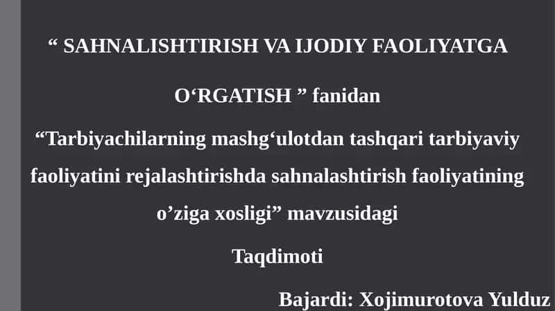 Tarbiyachilarning mashg'ulotdan tashqari tarbiyaviy faoliyatini rejalashtirishda sahnalashtirish faoliyatining o'ziga xosligi.pptx