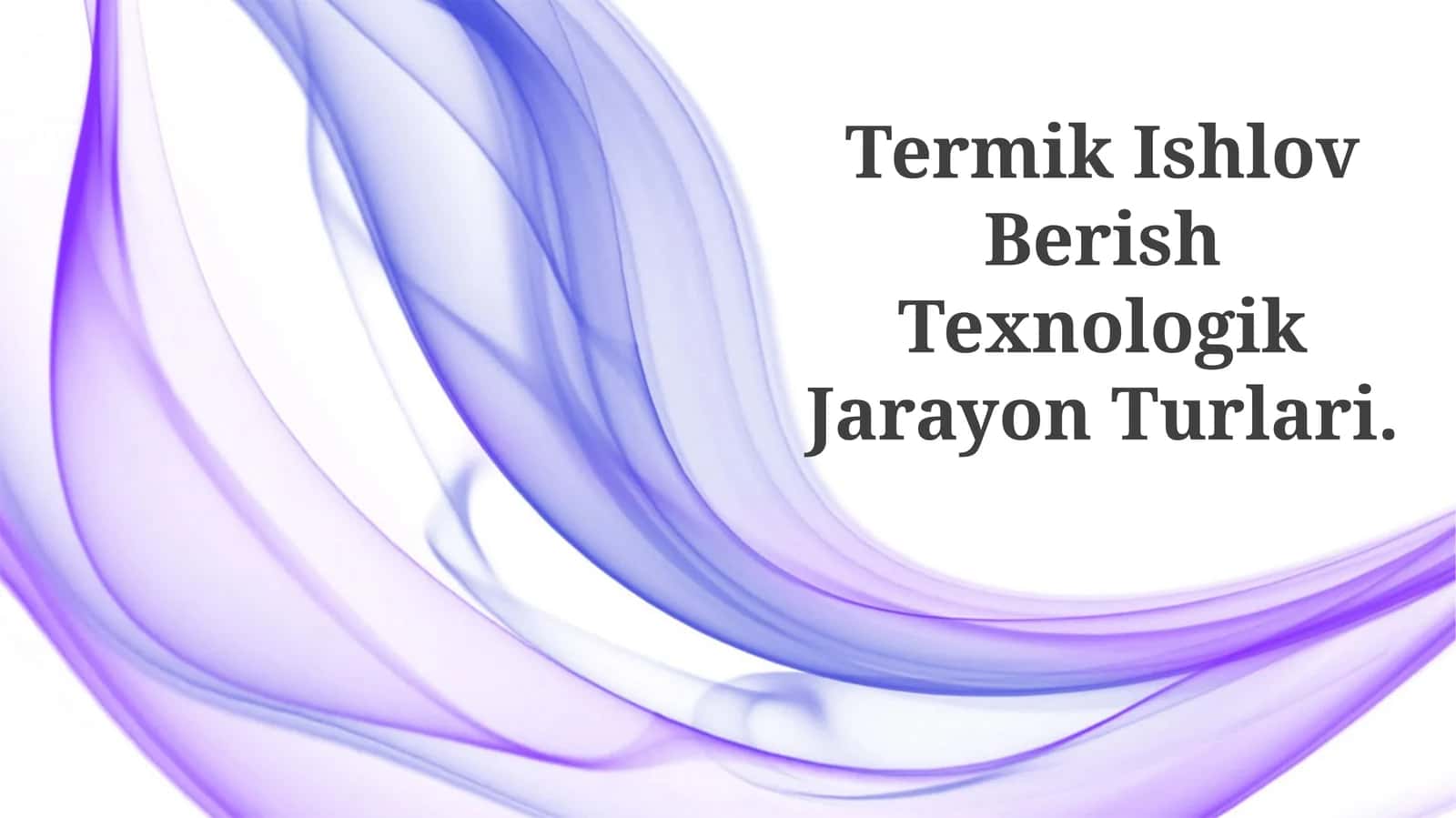 Termik Ishlov Berish Texnologik Jarayon Turlari