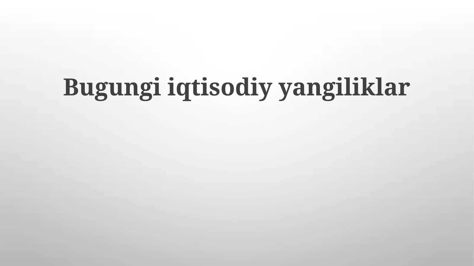 Bugungiiqtisodiyyangiliklar