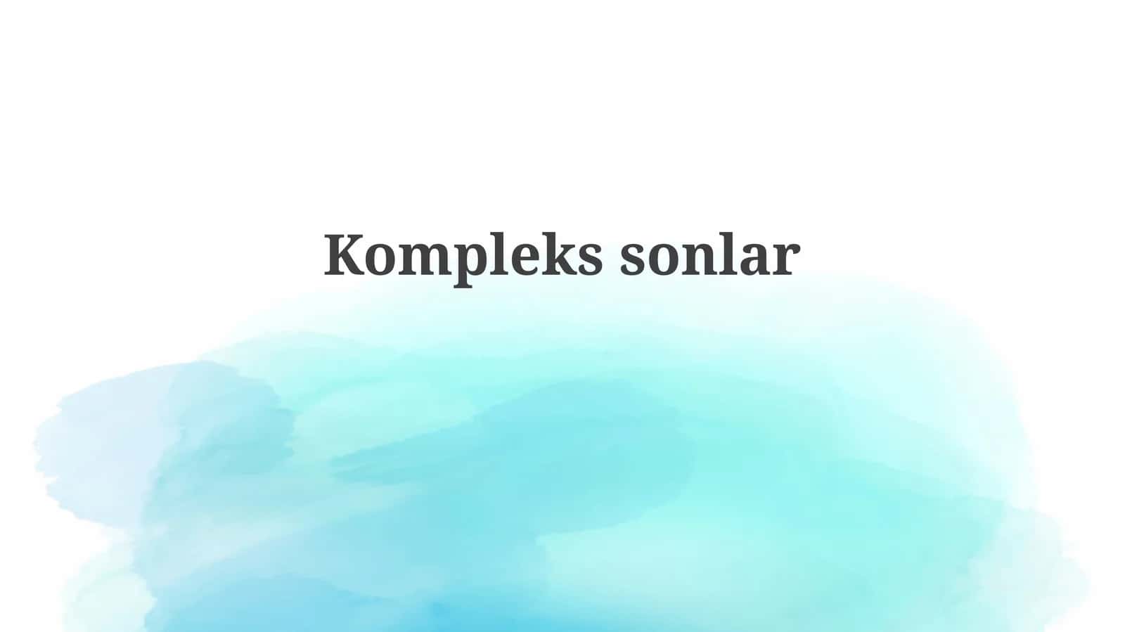Kompleks sonlar: Ta'rif va asosiy tushunchalar