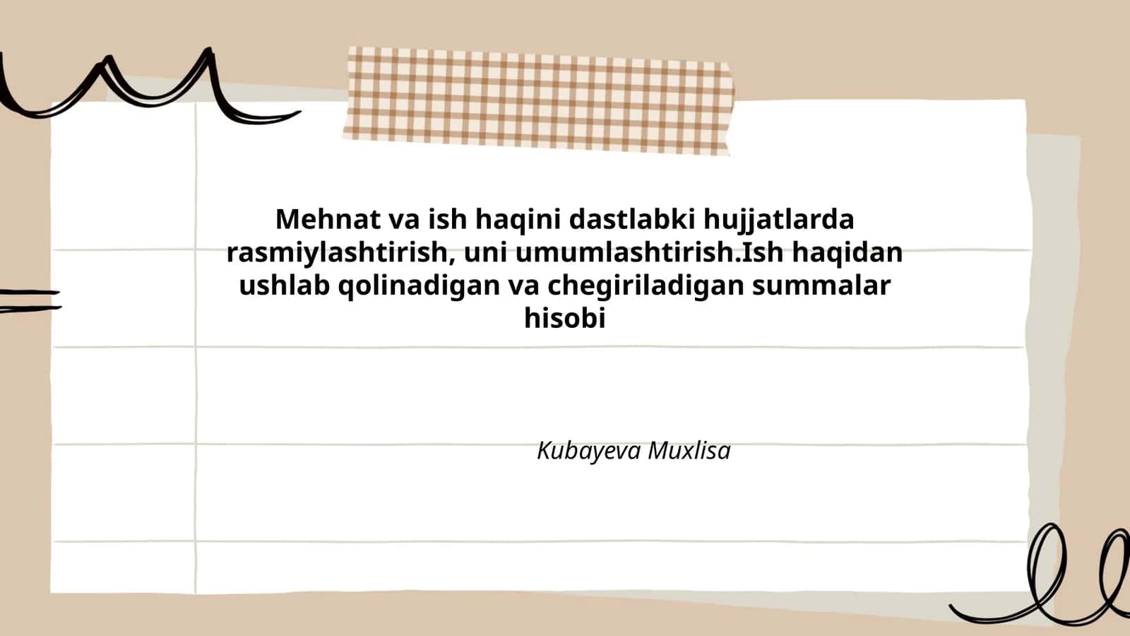 Mehnat va ish haqini dastlabki hujjatlarda rasmiylashtirish, uni umumlashtirish.Ish haqidan ushlab qolinadigan va chegiriladigan summalar hisobi