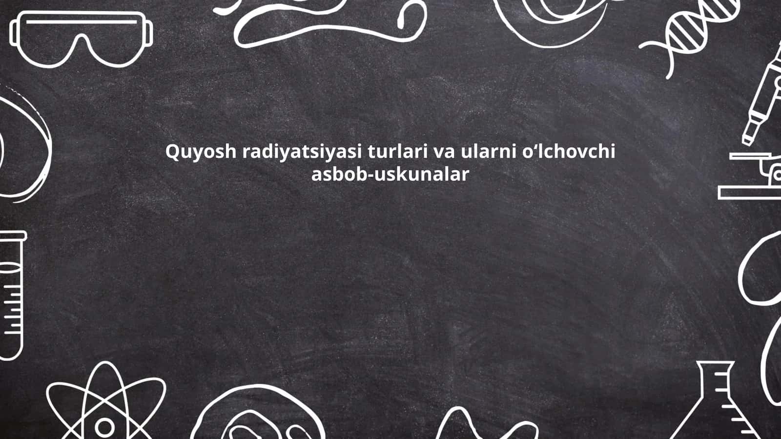 Quyosh radiyatsiyasi turlari va ularni oʻlchovchi asbob-uskunalar