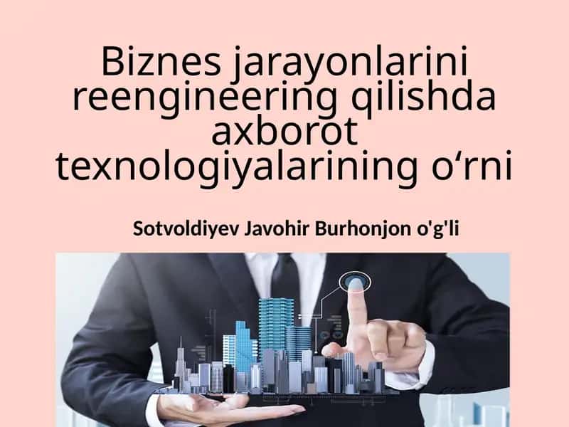 Biznes jarayonlarini reengineering qilishda axborot texnologiyalarining oʻrni