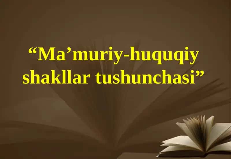 Ma’muriy-huquqiy shakllar tushunchasi