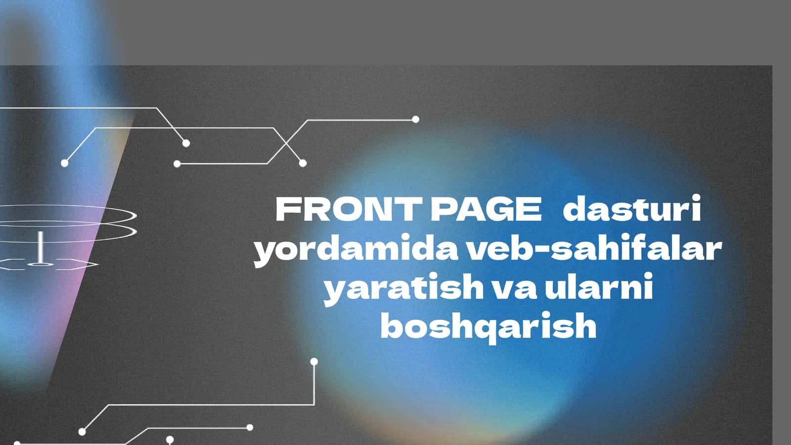 FRONT PAGE dasturi yordamida veb-sahifalar yaratish va ularni boshqarish