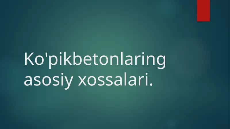 Ko'pikbetonlaring asosiy xossalari.