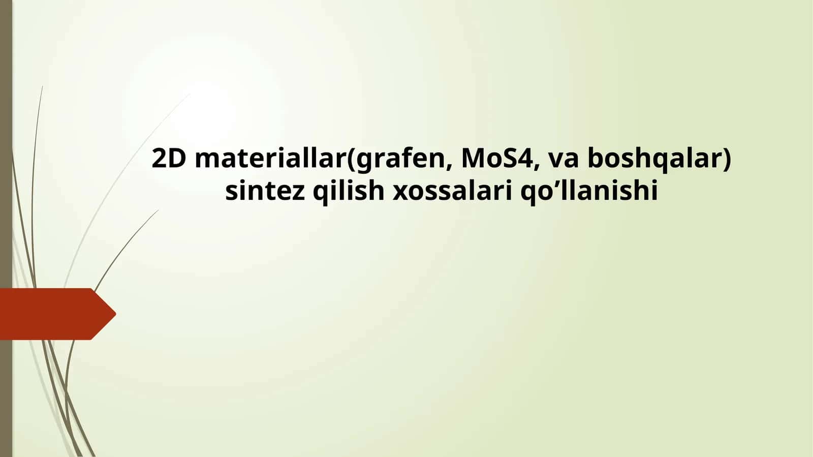 2D materiallar(grafen, MoS4, va boshqalar) sintez qilish xossalari qo’llanishi