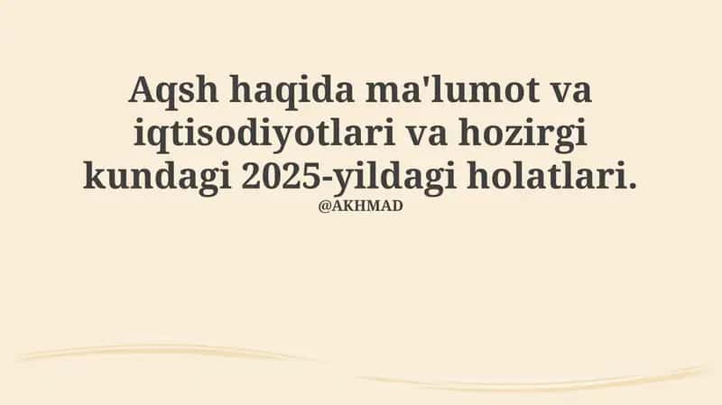 AQSH haqida ma'lumot va iqtisodiyotlari va 2025-yildagi holatlari.