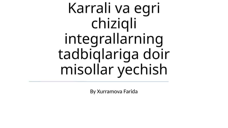 Karrali va egri chiziqli integrallarning tadbiqlariga doir misollar yechish