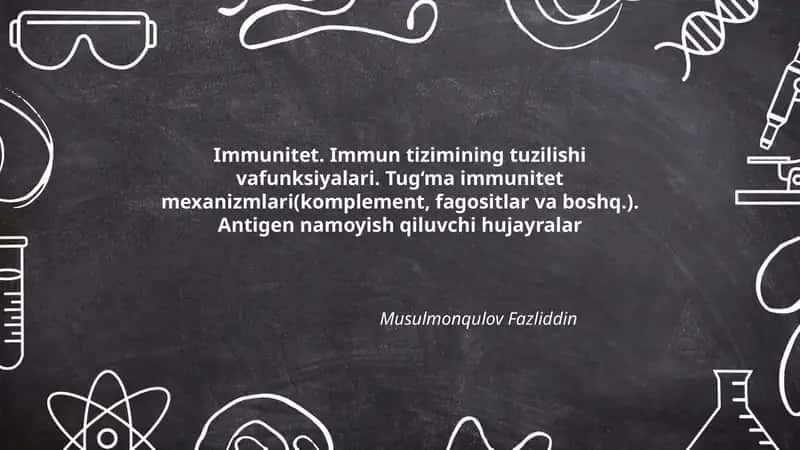 Immunitet. Immun tizimining tuzilishi vafunksiyalari. Tug‘ma immunitet mexanizmlari(komplement, fagositlar va boshq.). Antigen namoyish qiluvchi hujayralar