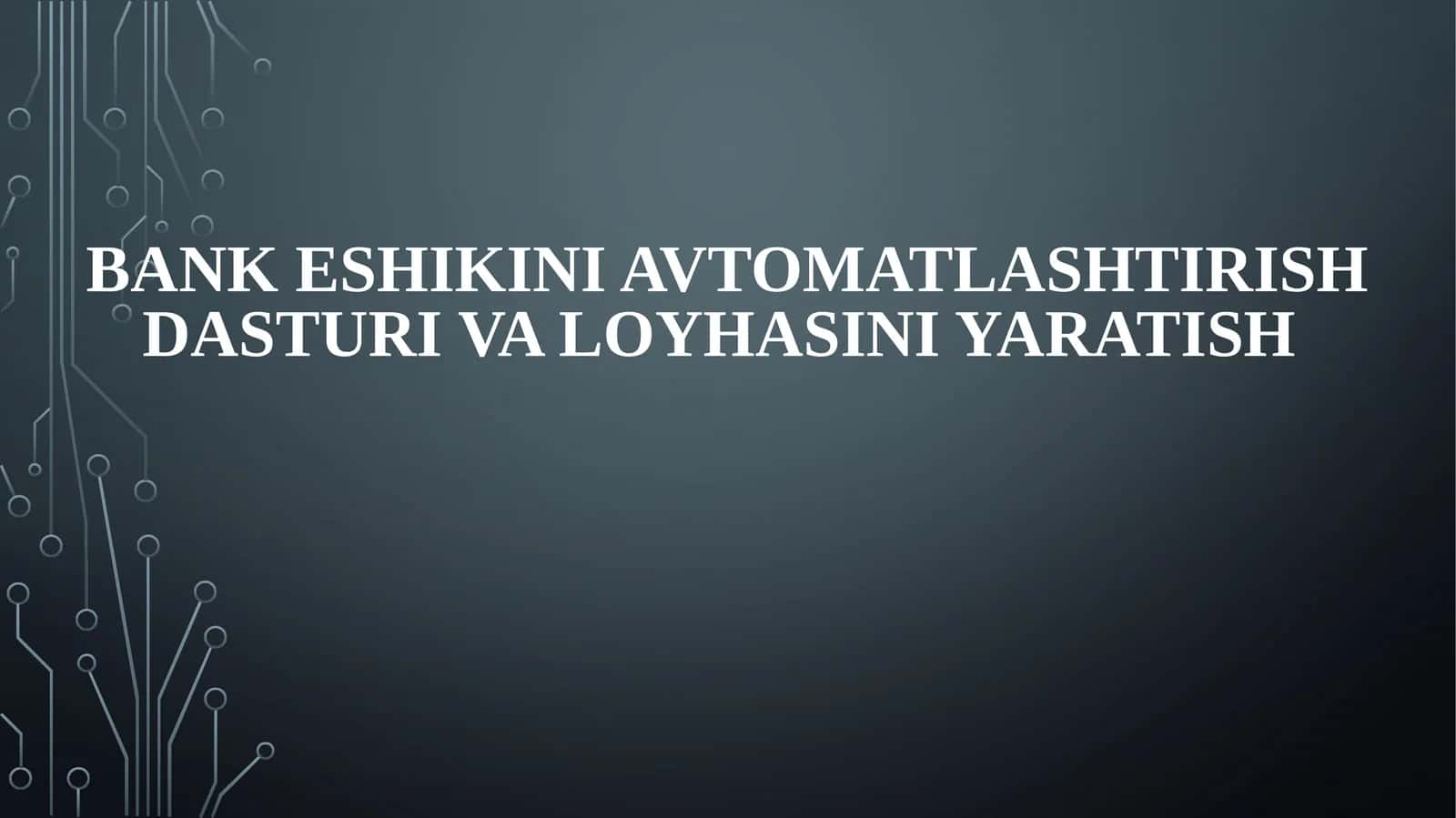 Bank Eshikini Avtomatlashtirish Dasturi Va Loyhasini Yaratish
