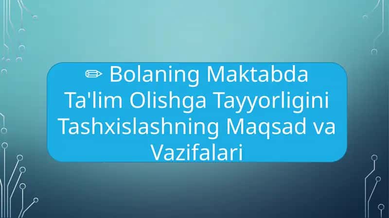 Bolaning Maktabda Ta'lim Olishga Tayyorligini Tashxislashning Maqsad va Vazifalari