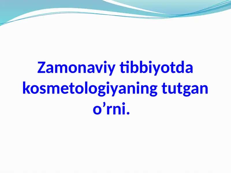 Zamonaviy tibbiyotda kosmetologiyaning tutgan o’rni.