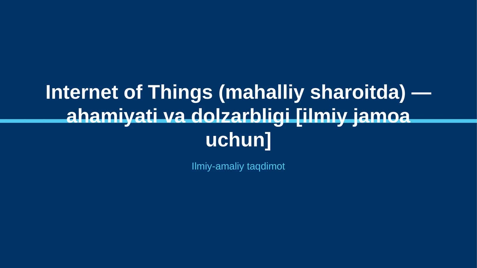 Internet of Things (mahalliy sharoitda) — ahamiyati va dolzarbligi [ilmiy jamoa uchun]
