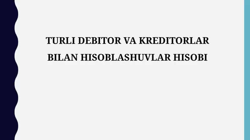 TURLI DEBITOR VA KREDITORLAR BILAN HISOBLASHUVLAR HISOBI
