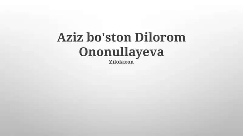 Aziz bo'ston Dilorom Ononullayeva