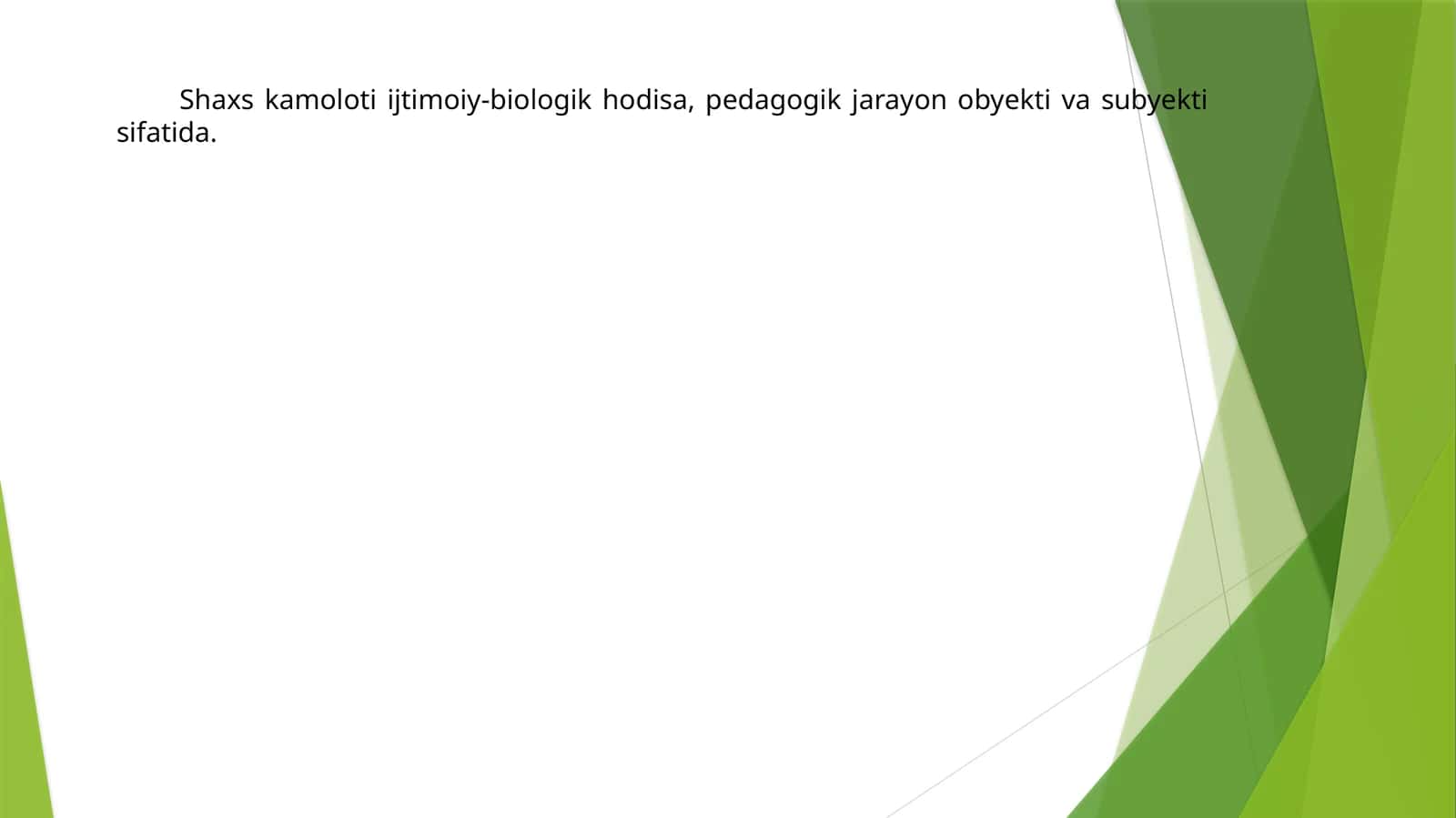 Shaxs kamoloti ijtimoiy-biologik hodisa, pedagogik jarayon obyekti va subyekti sifatida
