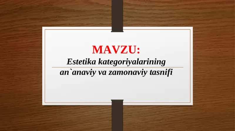 Estetika kategoriyalarining an`anaviy va zamonaviy tasnifi (TAQDIMOT)