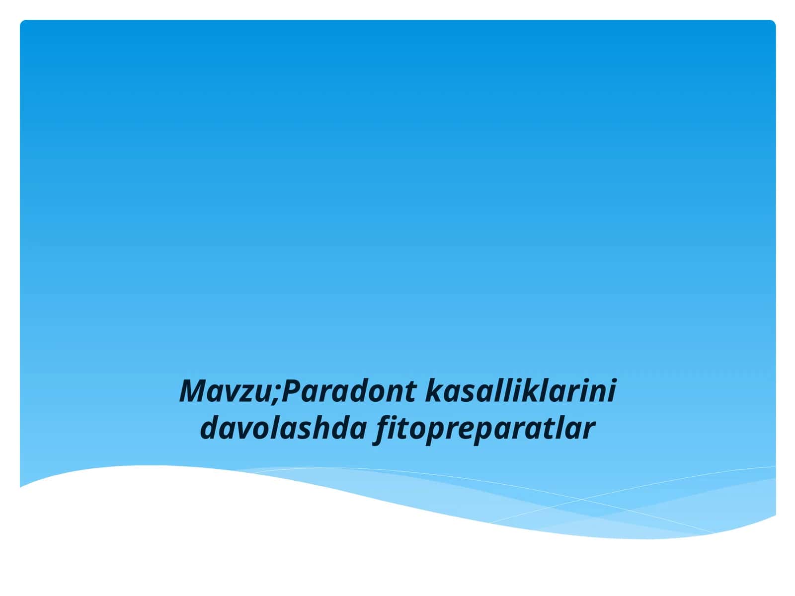 Mavzu;Paradont kasalliklarini davolashda fitopreparatlar