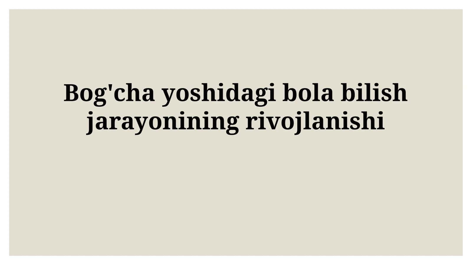 Bog'cha yoshidagi bola bilishjarayonining rivojlanishi